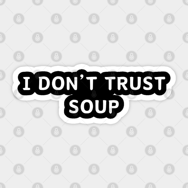 I don't trust soup, funny soup, soup lovers Sticker by Aldrvnd